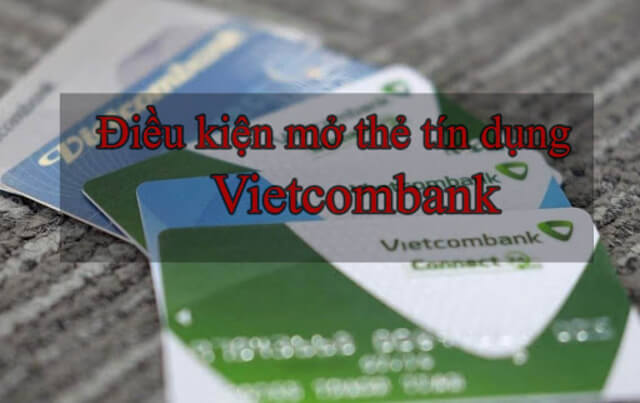  Điều kiện mở thẻ tín dụng Vietcombank
